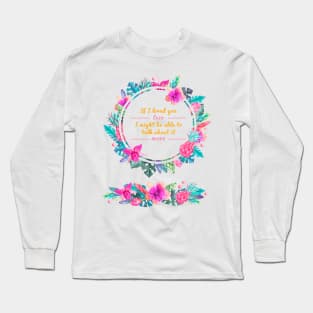 Mr. Knightleys quote - If I loved you less, I might be able to talk about it more Long Sleeve T-Shirt